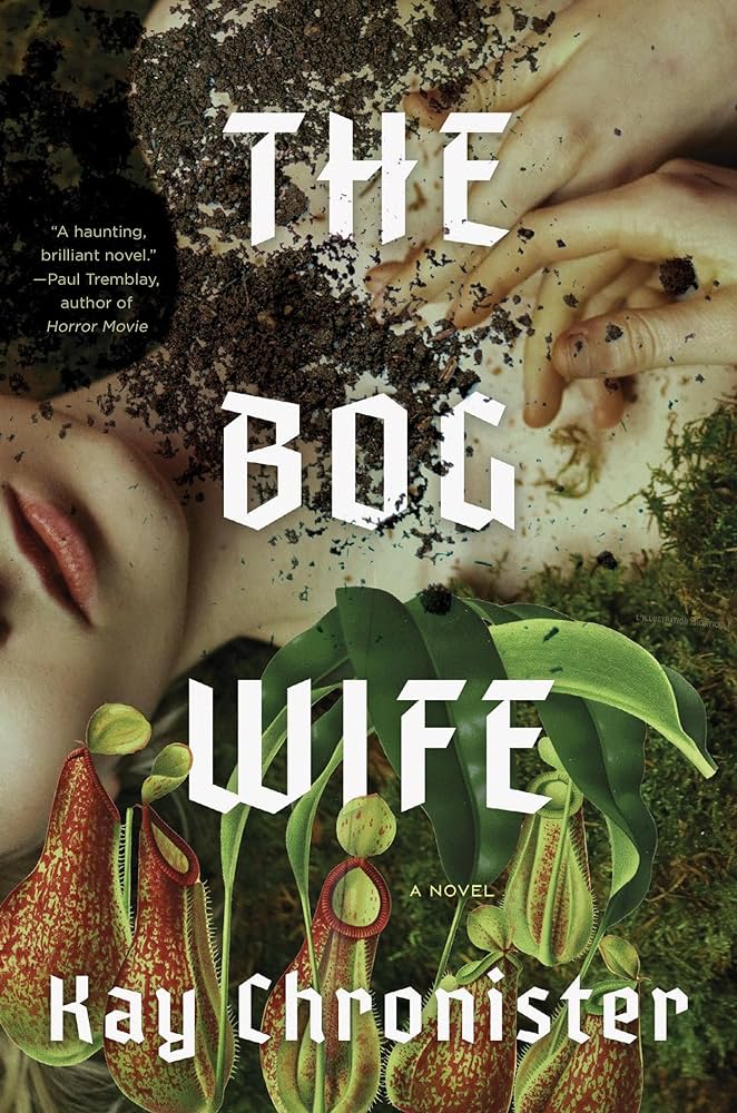 The cover image of the novel "The Bog Wife," written by Kay Chronister depicting the image of a woman from her chin to her shoulders. She is lying in dirt and moss. At the bottom of the image are the bell-shaped flowers of a type of carnivorous plant. 